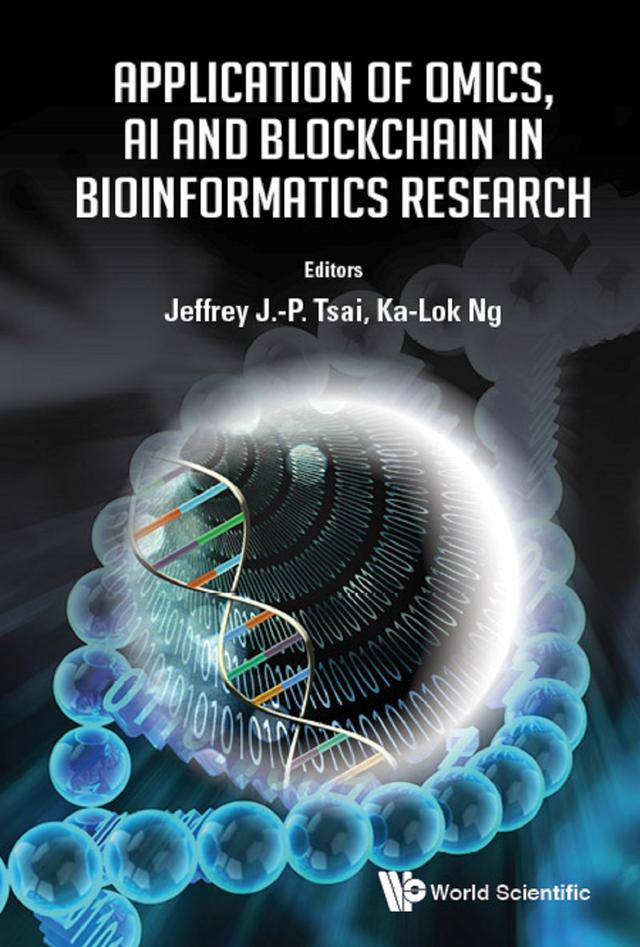APPLICATION OF OMICS, AI & BLOCKCHAIN IN BIOINFORMATICS RES by Jeffrey J P Tsai, Ka-lok Ng