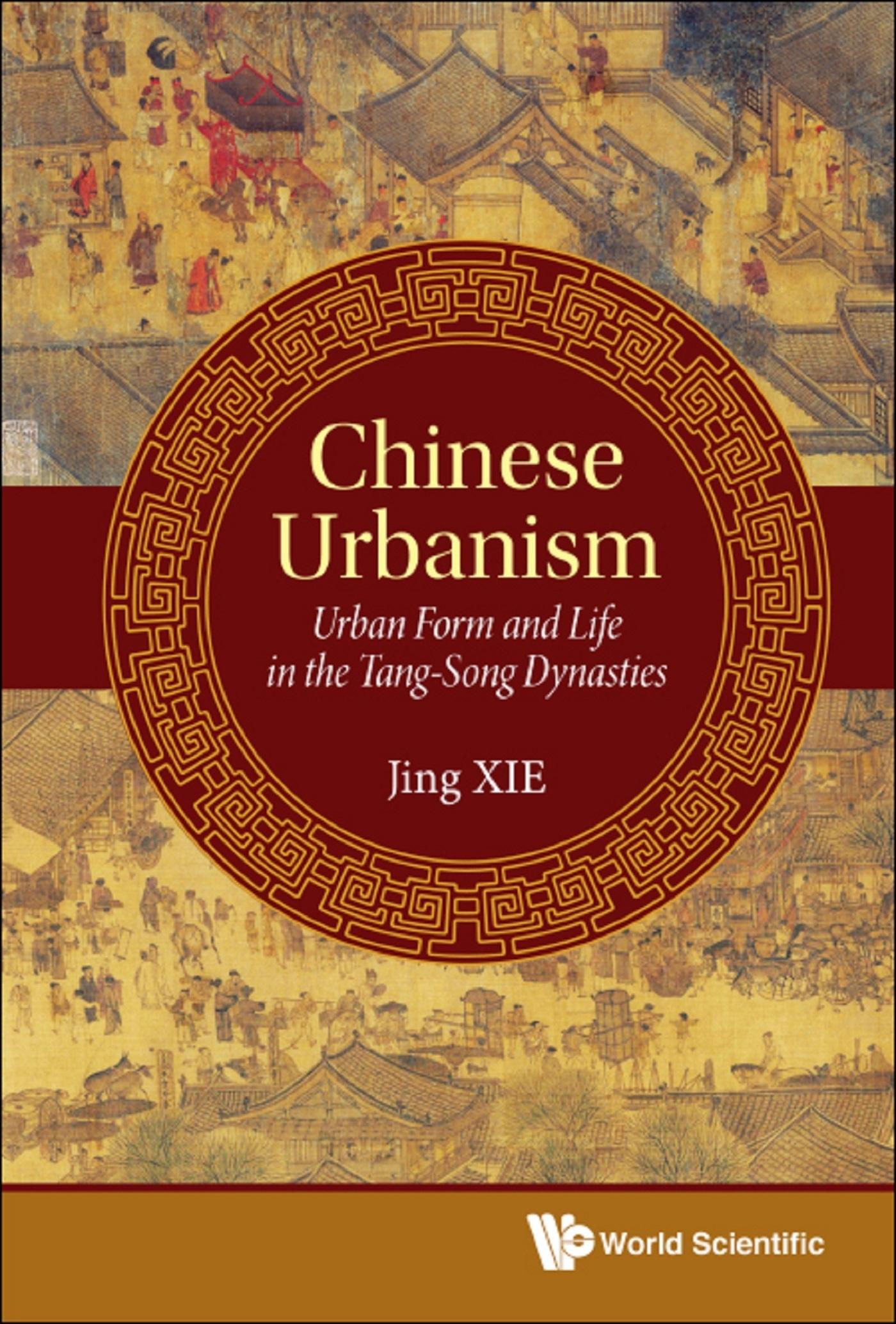 CHINESE URBANISM: URBAN FORM & LIFE IN TANG-SONG DYNASTIES