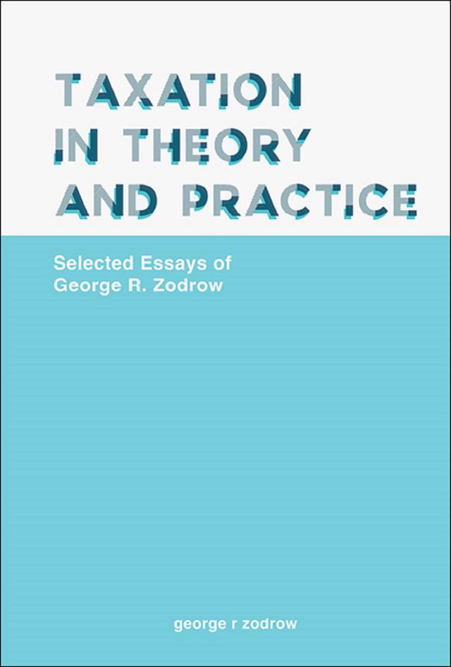 TAXATION IN THEORY AND PRACTICE by George R Zodrow
