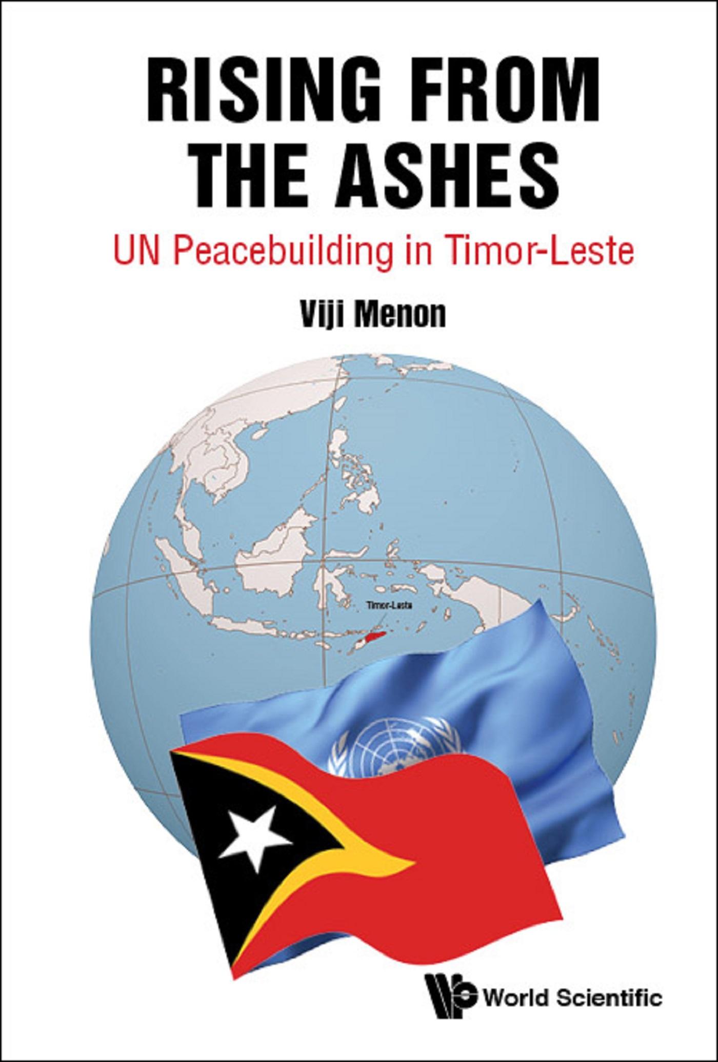 RISING FROM THE ASHES: UN PEACEBUILDING IN TIMOR-LESTE