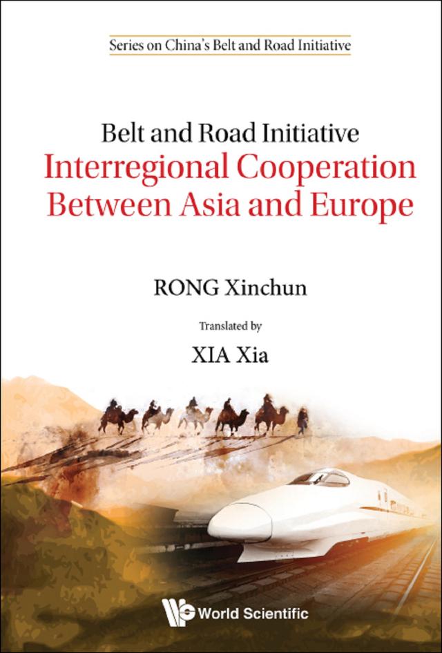 BELT AND ROAD INITIATIVE: INTERREG COOPER BWN ASIA & EUROPE by Xia Xia, Xinchun Rong