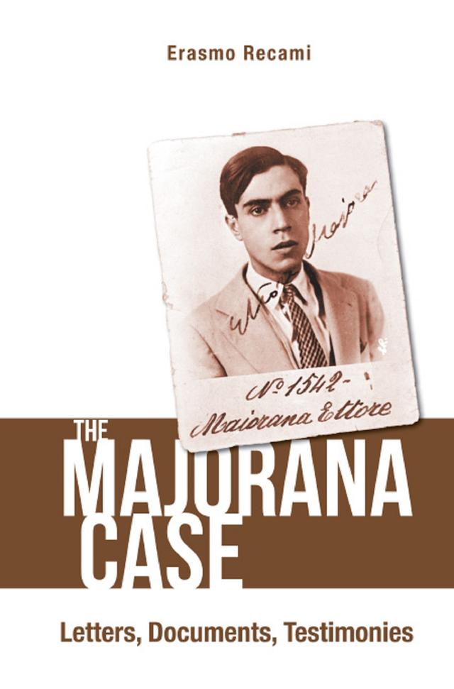 MAJORANA CASE, THE: LETTERS, DOCUMENTS, TESTIMONIES by Erasmo Recami