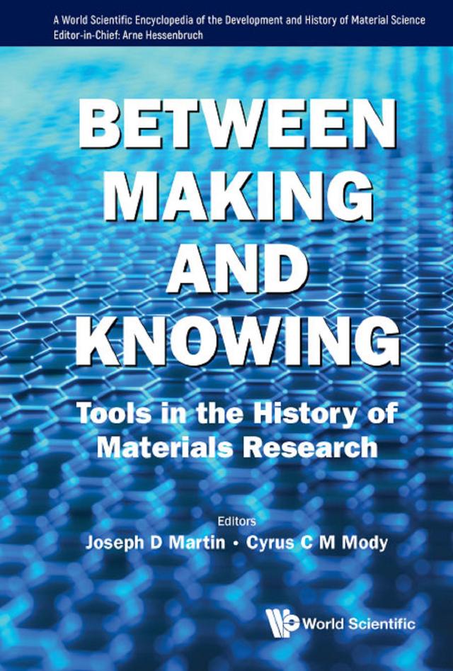 BETWEEN MAKING AND KNOWING by Cyrus Mody, Joseph D Martin