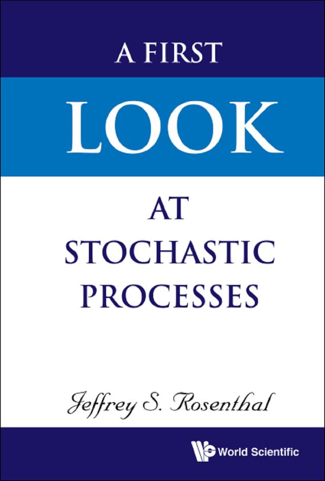 FIRST LOOK AT STOCHASTIC PROCESSES, A by Jeffrey S Rosenthal