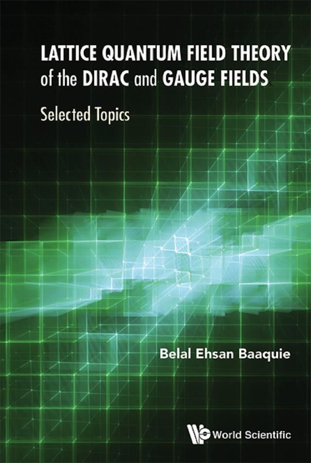 LATTICE QUANTUM FIELD THEORY OF THE DIRAC AND GAUGE FIELDS by Belal Ehsan Baaquie