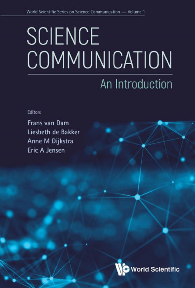 SCIENCE COMMUNICATION: AN INTRODUCTION by Anne M Dijkstra, Eric Allen Jensen, Frans Van Dam, Liesbeth De Bakker