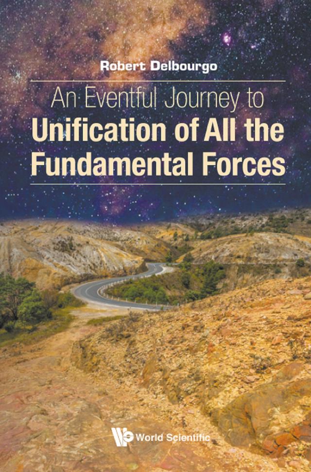 EVENTFULX JOURNEY TO UNIFICATION OF ALL FUNDAMENTAL FORCES by Robert Delbourgo