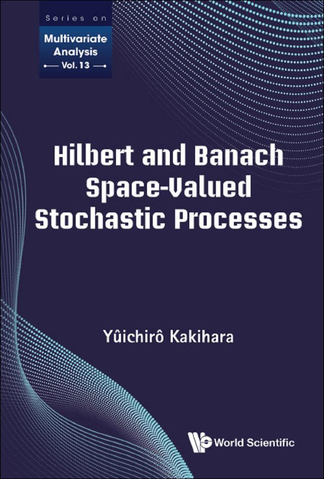 HILBERT AND BANACH SPACE-VALUED STOCHASTIC PROCESSES by Yuichiro Kakihara