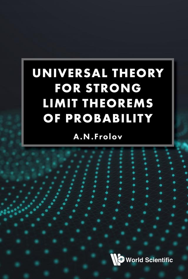 UNIVERSAL THEORY FOR STRONG LIMIT THEOREMS OF PROBABILITY by Andrei N Frolov