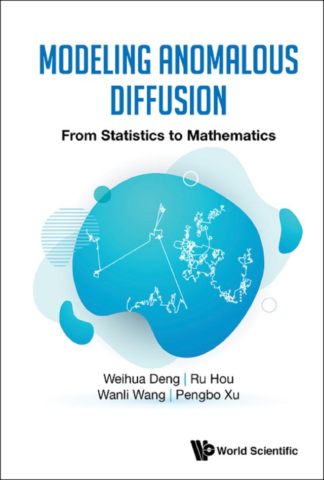 MODELING ANOMALOUS DIFFUSION: FROM STATISTICS TO MATHEMATICS by Pengbo Xu, Ru Hou, Wanli Wang, Weihua Deng