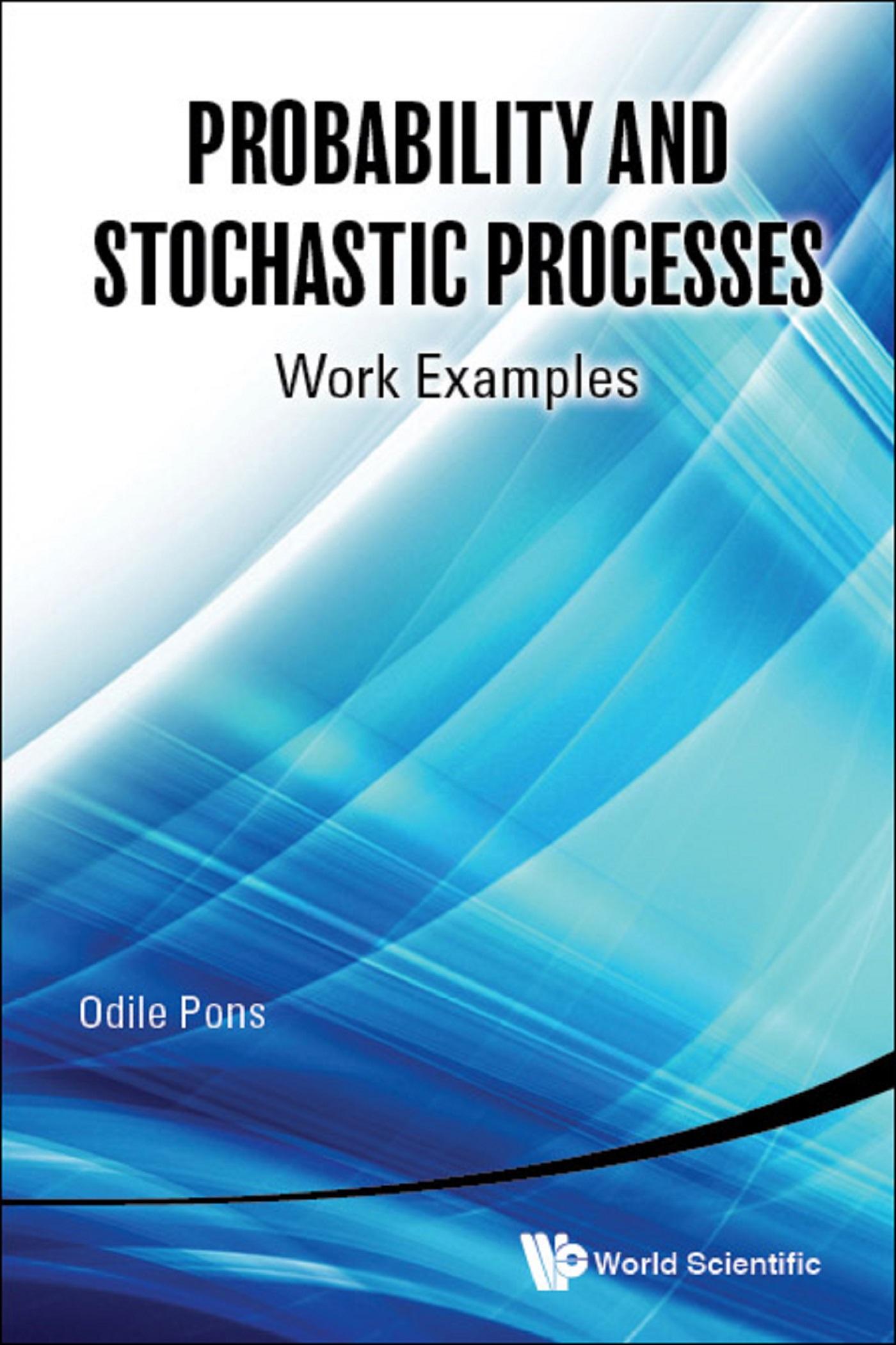 PROBABILITY AND STOCHASTIC PROCESSES: WORK EXAMPLES