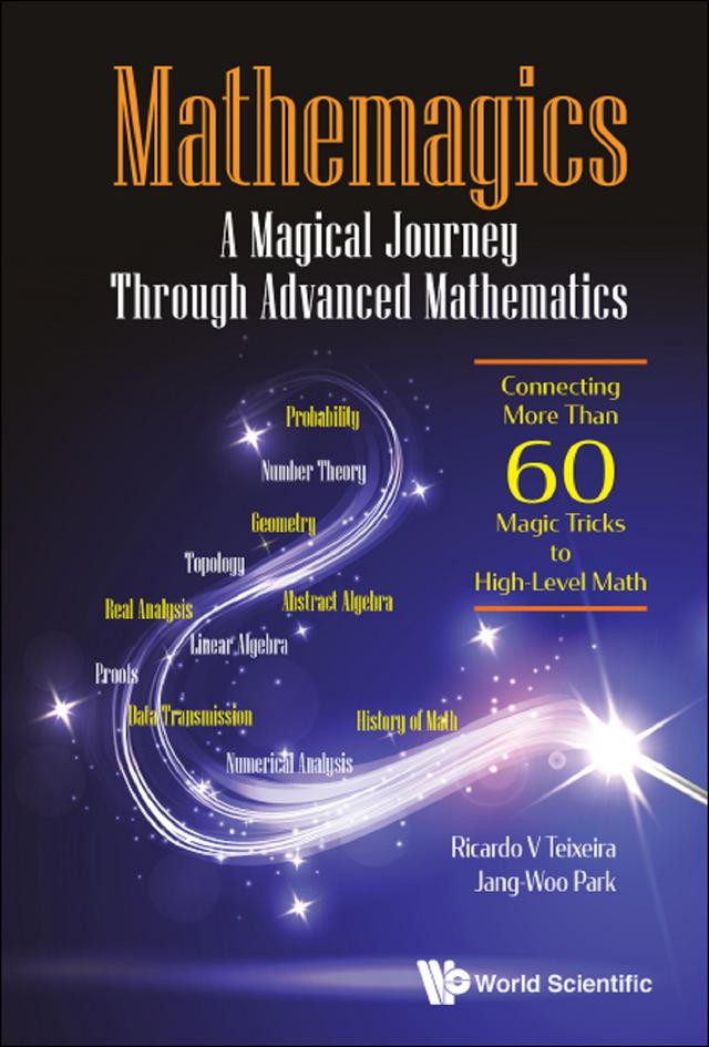 MATHEMAGICS: A MAGICAL JOURNEY THROUGH ADVANCED MATH by Jang-woo Park, Ricardo V Teixeira