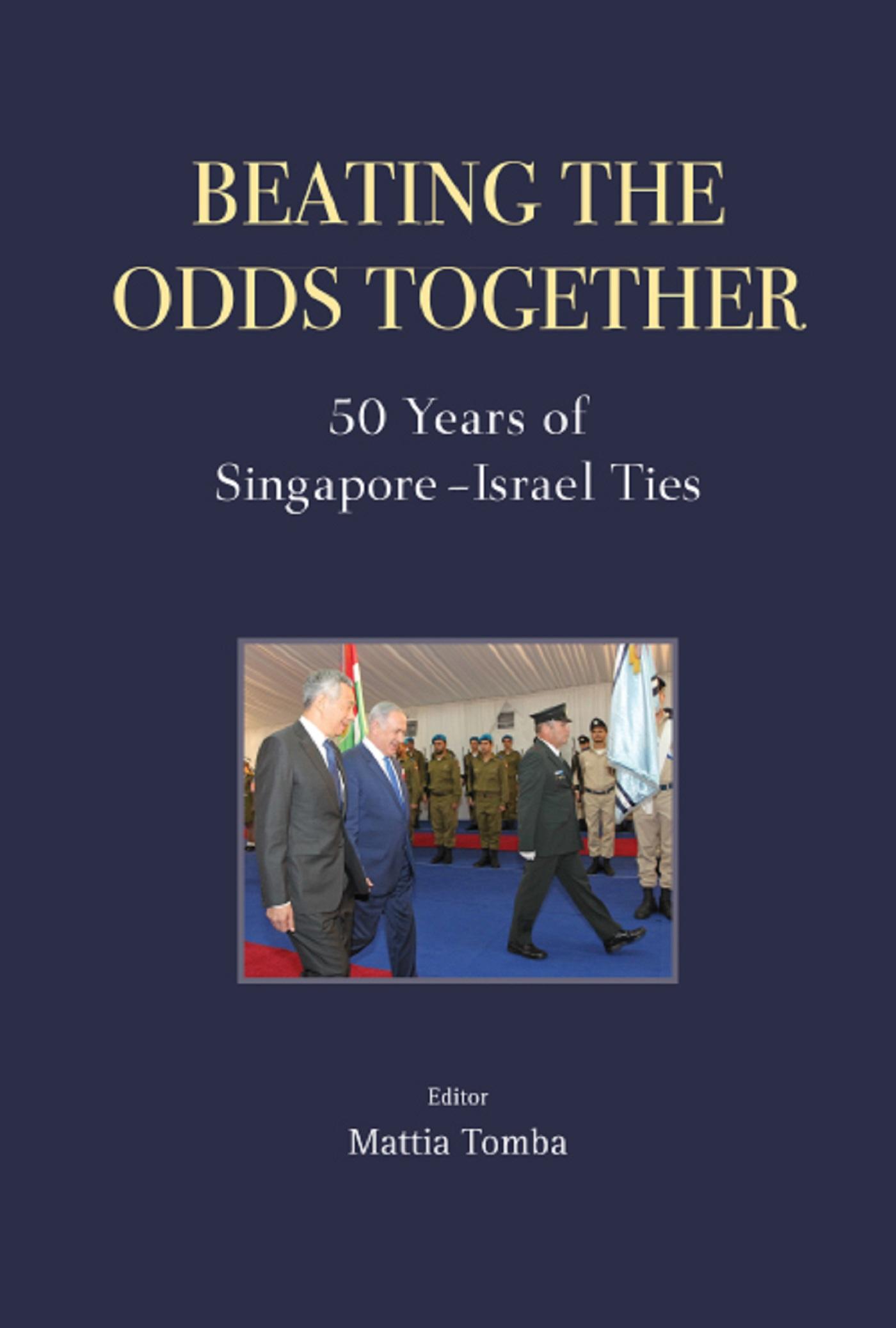 BEATING THE ODDS TOGETHER: 50 YEARS OF SINGAPORE-ISRAEL TIES