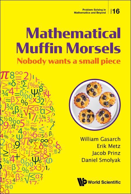 MATHEMATICAL MUFFIN MORSELS: NOBODY WANTS A SMALL PIECE by Daniel Smolyak, Erik Metz, Jacob Prinz, William Gasarch