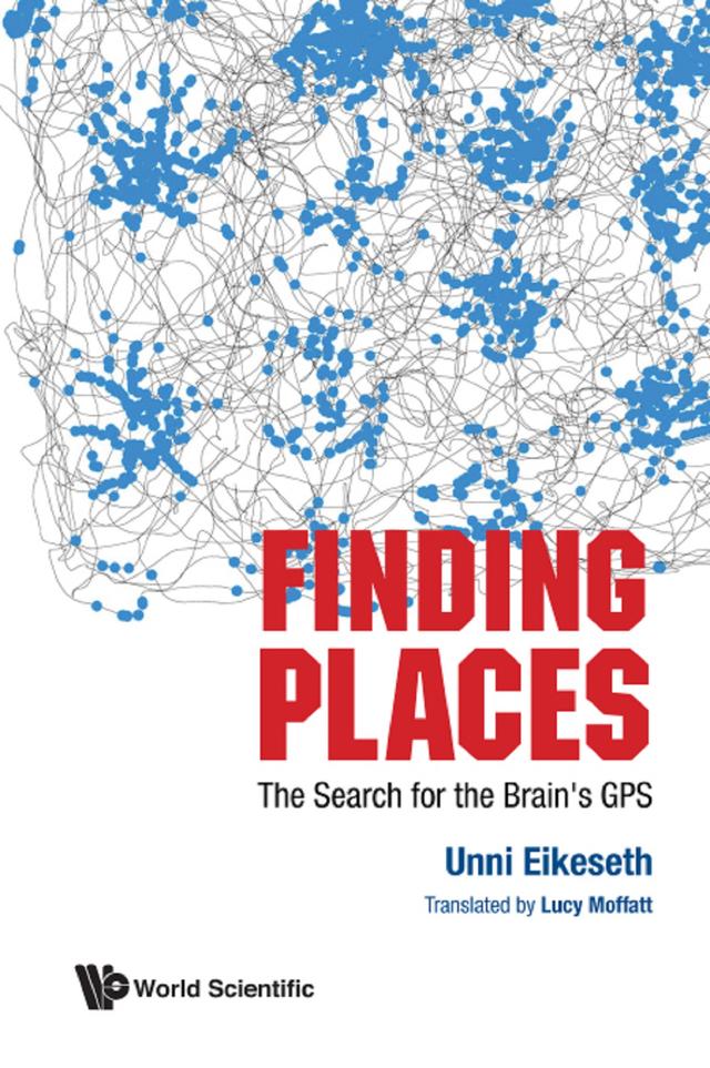 FINDING PLACES: THE SEARCH FOR THE BRAIN'S GPS by Lucy Moffatt, Unni Eikeseth
