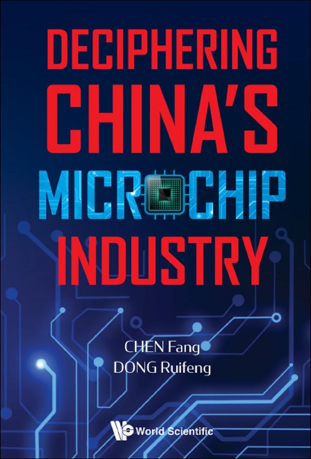 DECIPHERING CHINA'S MICROCHIP INDUSTRY by Fang Chen, Ruifeng Dong
