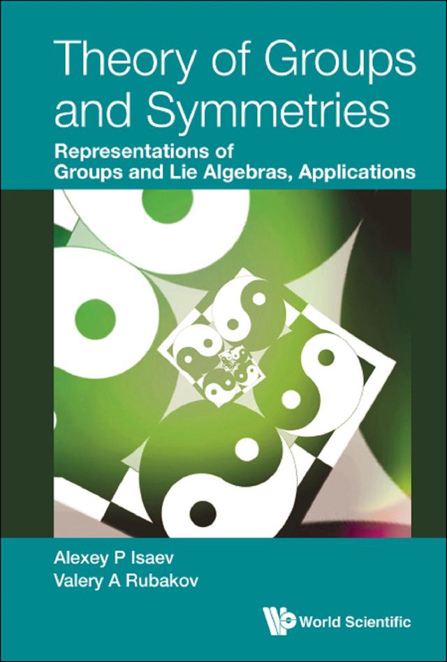 THEORY OF GROUPS AND SYMMETRIES by Alexey P Isaev, Valery A Rubakov