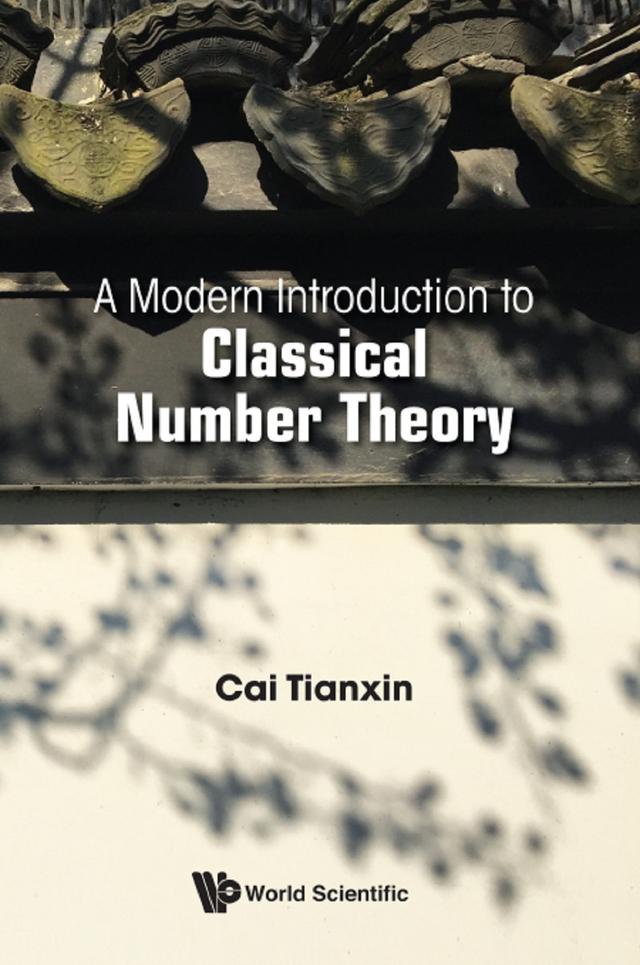 MODERN INTRODUCTION TO CLASSICAL NUMBER THEORY, A by Tianxin Cai