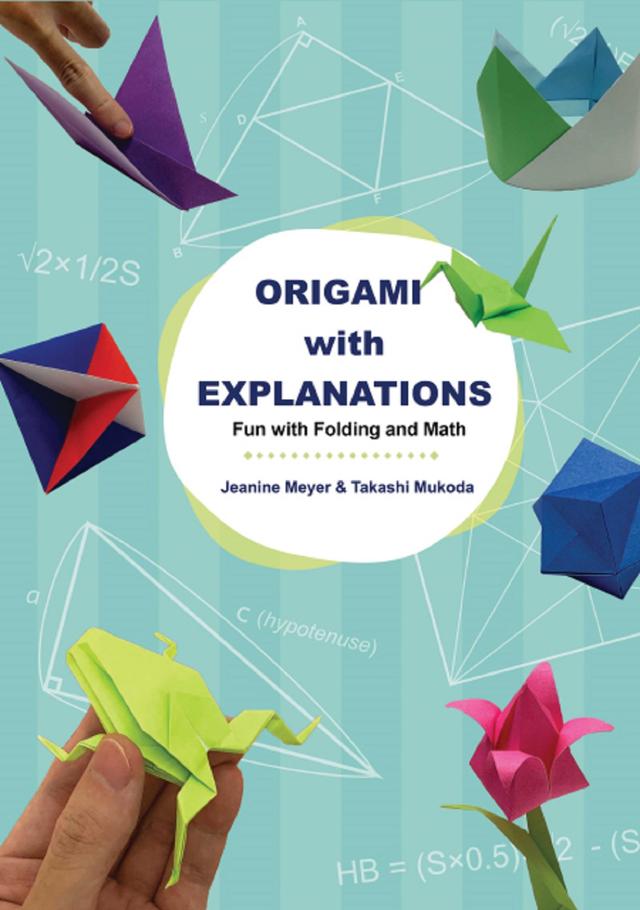 ORIGAMI WITH EXPLANATIONS: FUN WITH FOLDING AND MATH by Jeanine Meyer, Takashi Mukoda