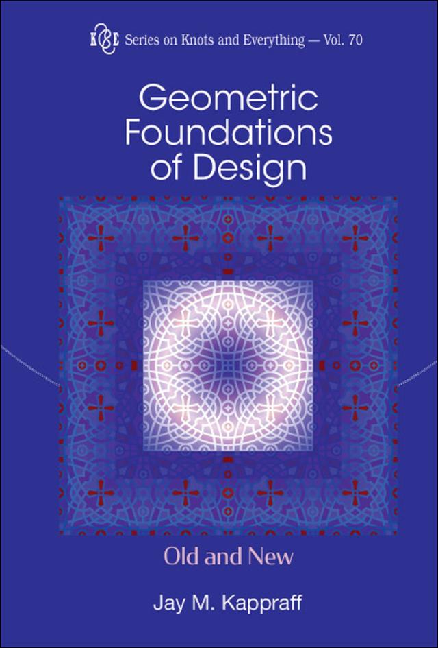 GEOMETRIC FOUNDATIONS OF DESIGN: OLD AND NEW by Jay Kappraff