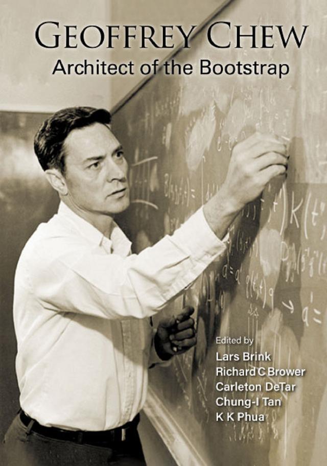 GEOFFREY CHEW: ARCHITECT OF THE BOOTSTRAP by Carleton Detar, Chung-i Tan, Kok Khoo Phua, Lars Brink, Richard C Brower
