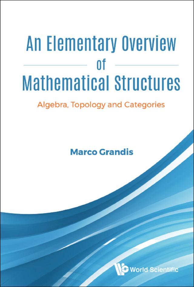ELEMENTARY OVERVIEW OF MATHEMATICAL STRUCTURES, AN by Marco Grandis