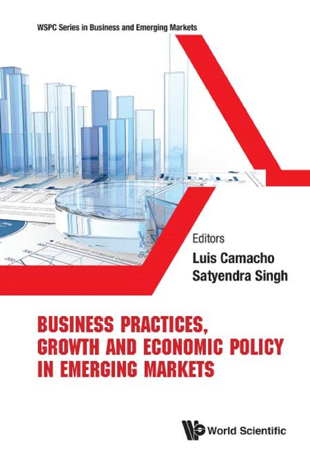 BUSINESS PRACTICES, GROWTH & ECONOMIC POLICY IN EMERGING MKT by Luis Camacho, Satyendra Singh
