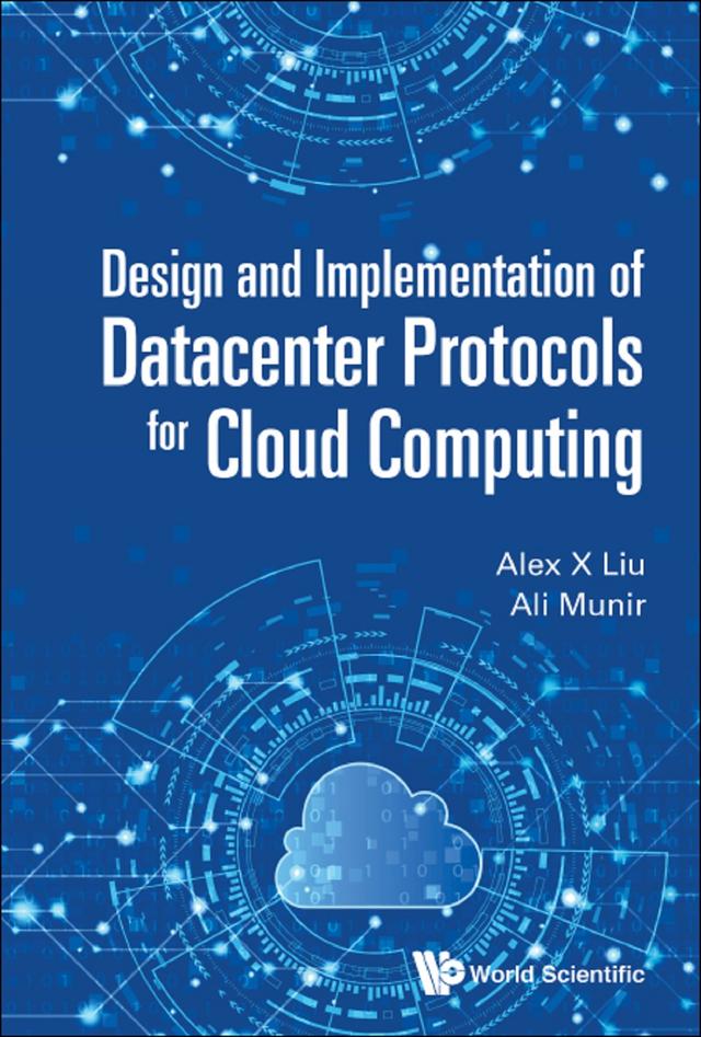 DESIGN AND IMPLEMENT OF DATACENTER PROTOCOLS CLOUD COMPUTING by Alex X Liu, Ali Munir