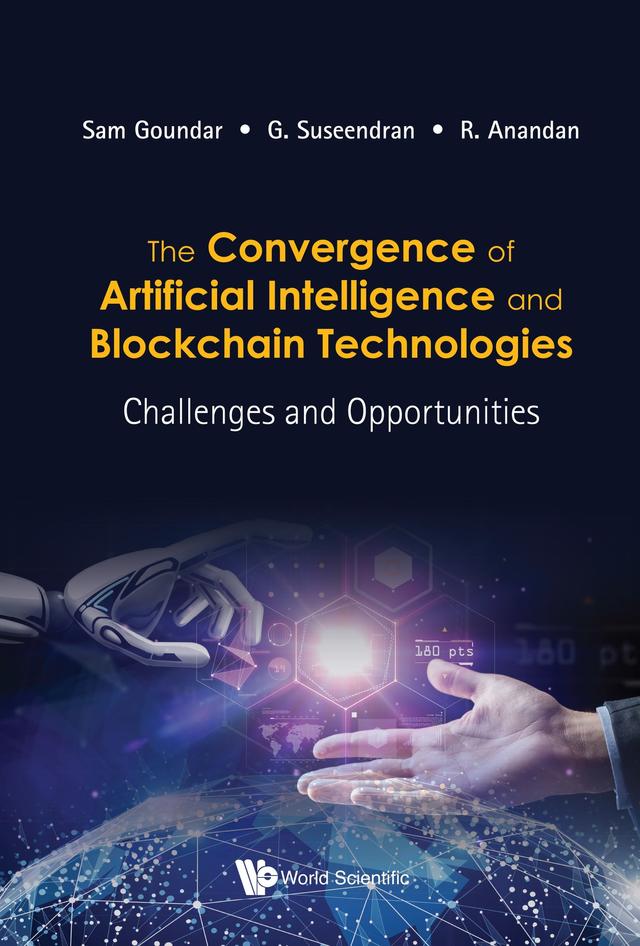 CONVERGENCE OF AI & BLOCKCHAIN TECHNOLOGIES, THE by G Suseendran, R Anandan, Sam Goundar