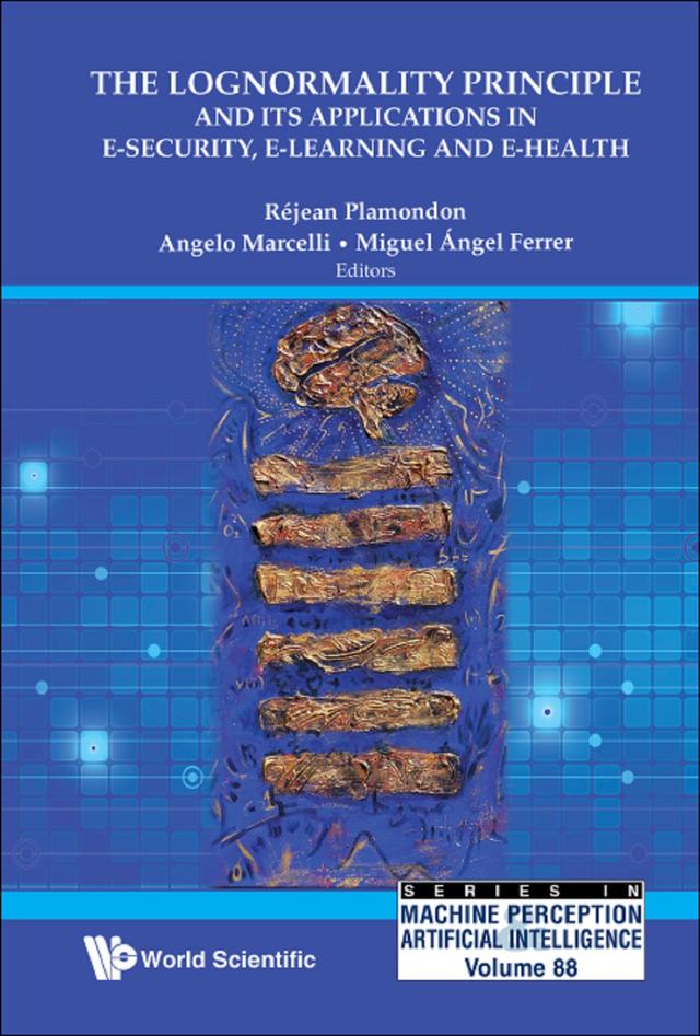 LOGNORMALITY PRINCIPLE & APPL E-SECURITY, E-LEARN & E-HEALTH by Angelo Marcelli, Miguel Angel Ferrer-ballester, Rejean Plamondon