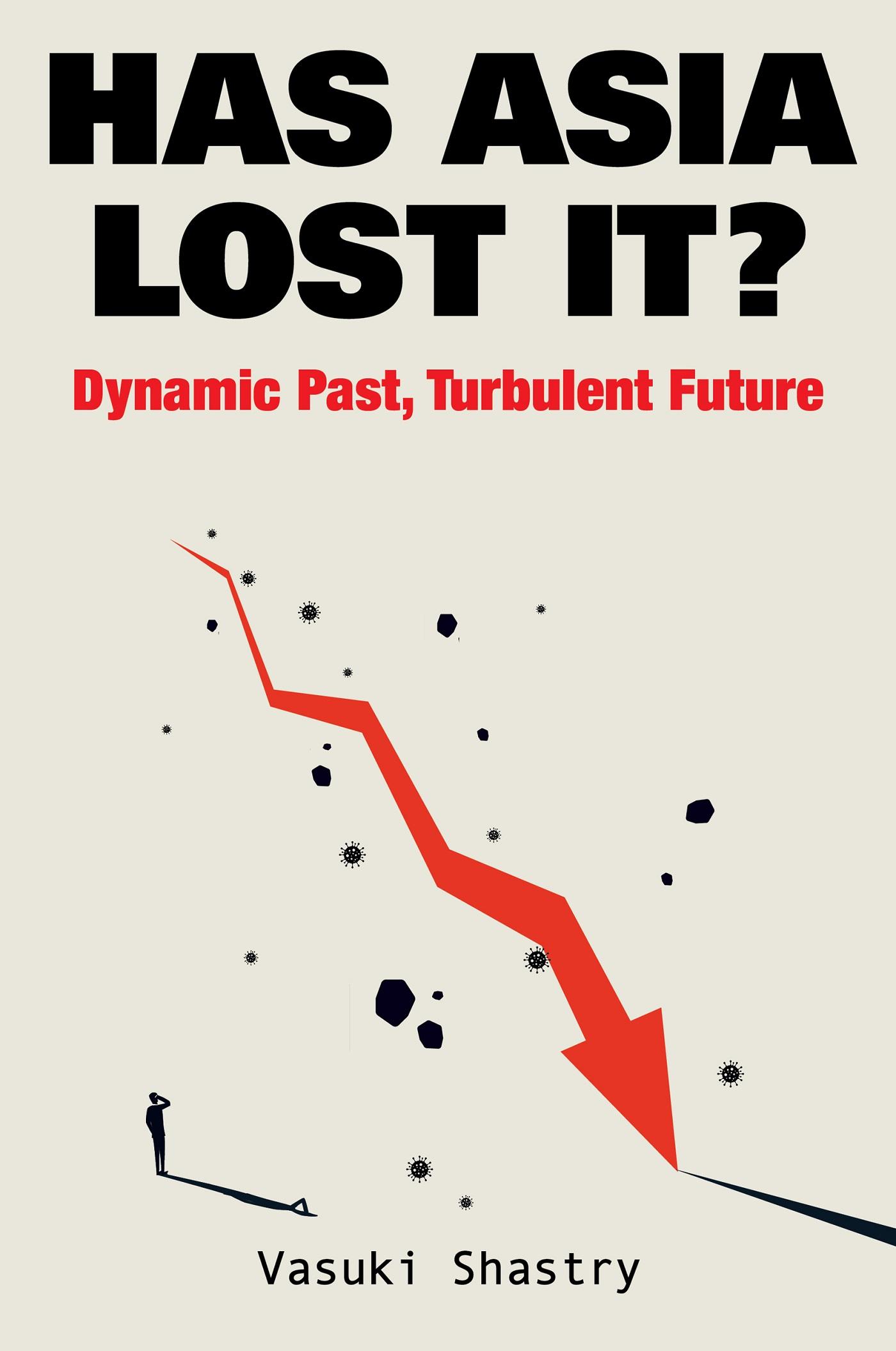 HAS ASIA LOST IT?: DYNAMIC PAST, TURBULENT FUTURE