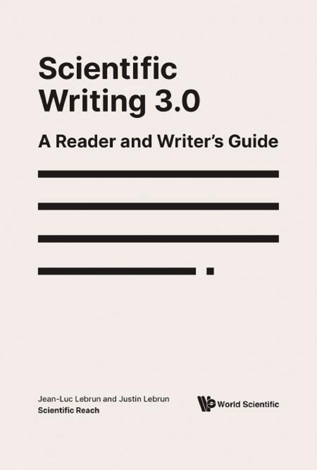 SCIENTIFIC WRITING 3.0: A READER AND WRITER'S GUIDE by Jean-luc Lebrun, Justin Lebrun