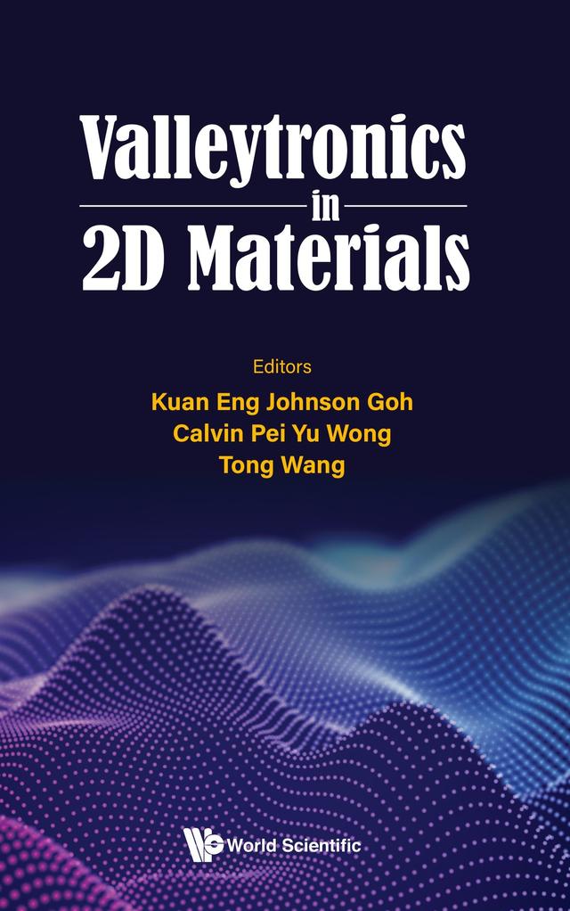 VALLEYTRONICS IN 2D MATERIALS by Calvin Pei Yu Wong, Kuan Eng Johnson Goh, Tong Wang