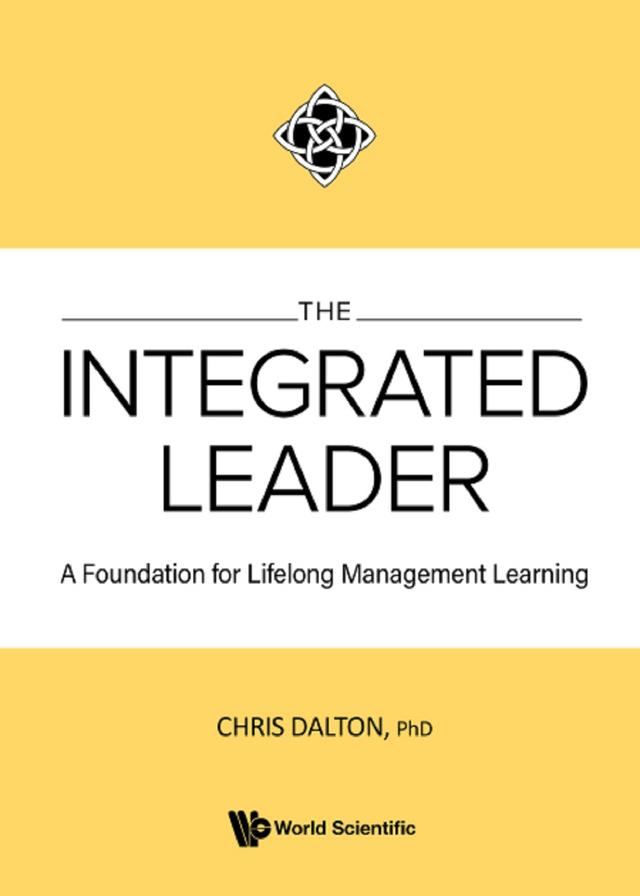 INTEGRATED LEADER, THE: A FOUNDATION FOR LIFELONG MGMT LEARN by Chris Dalton