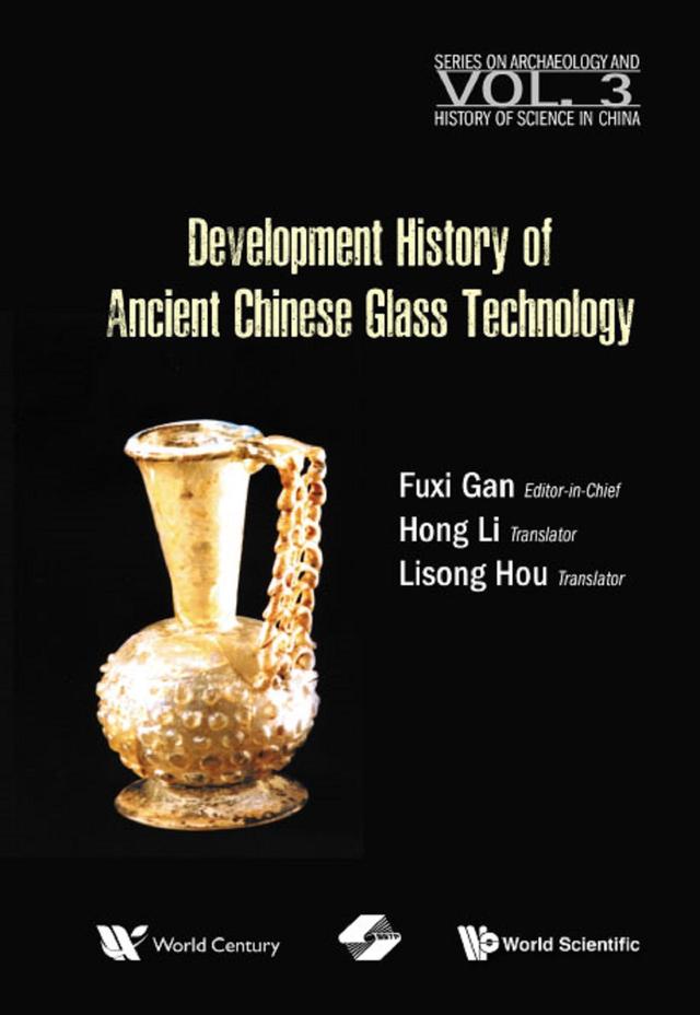 DEVELOPMENT HISTORY OF ANCIENT CHINESE GLASS TECHNOLOGY by Fuxi Gan, Hong Li, Lisong Hou