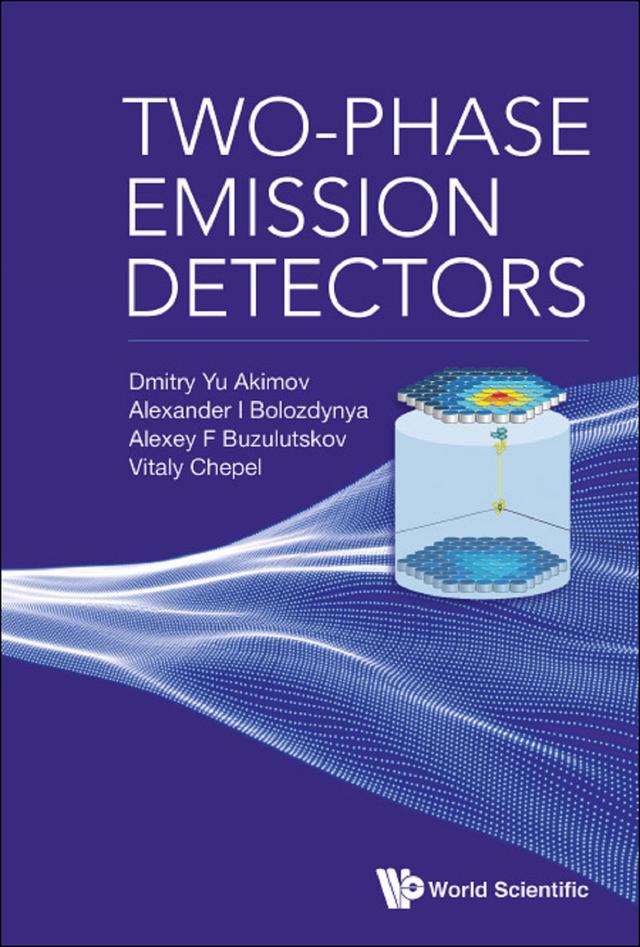TWO-PHASE EMISSION DETECTORS by Alexander I Bolozdynya, Alexey F Buzulutskov, Dmitry Yu Akimov, Vitaly I Chepel