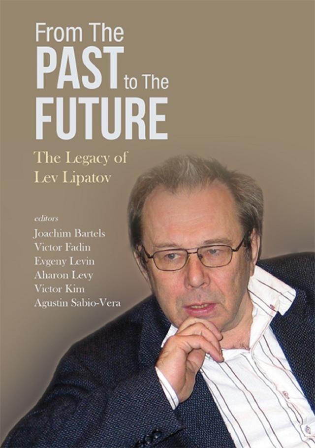 FROM THE PAST TO THE FUTURE: THE LEGACY OF LEV LIPATOV by Agustin Sabio-vera, Aharon Levy, Eugene Levin, Joachim Bartels, Victor Fadin, Victor Kim