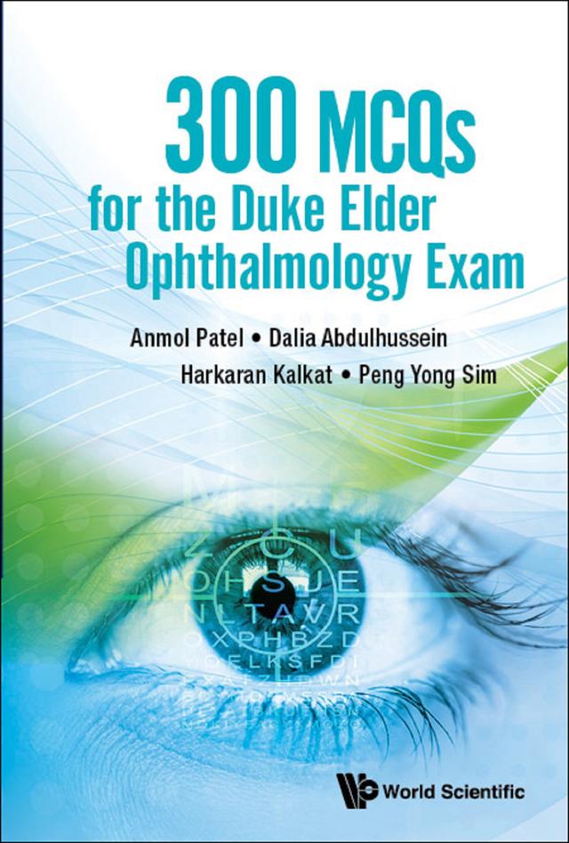 300 MCQS FOR THE DUKE ELDER OPHTHALMOLOGY EXAM by Anmol Patel, Dalia Abdulhussein, Harkaran Kalkat, Peng Yong Sim