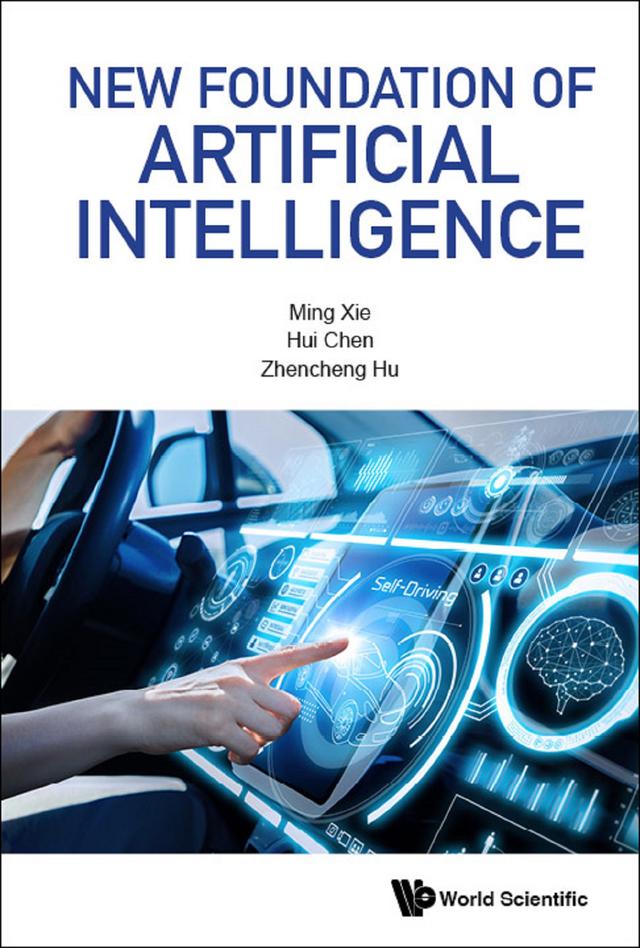 NEW FOUNDATION OF ARTIFICIAL INTELLIGENCE by Hui Chen, Ming Xie, Zhen-cheng Hu