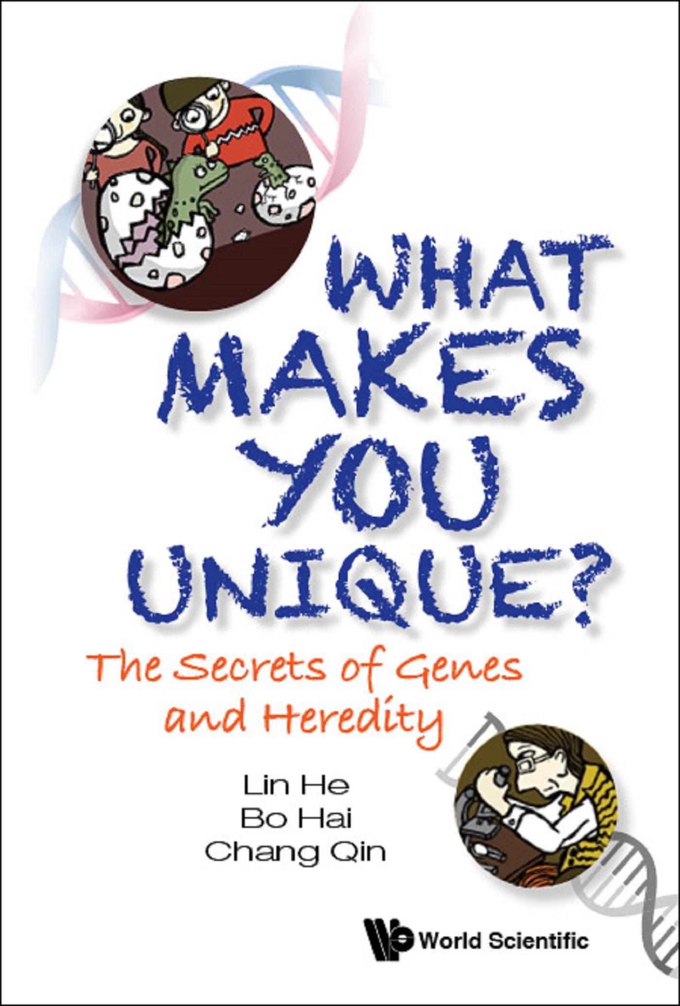 WHAT MAKES YOU UNIQUE?: THE SECRETS OF GENES AND HEREDITY