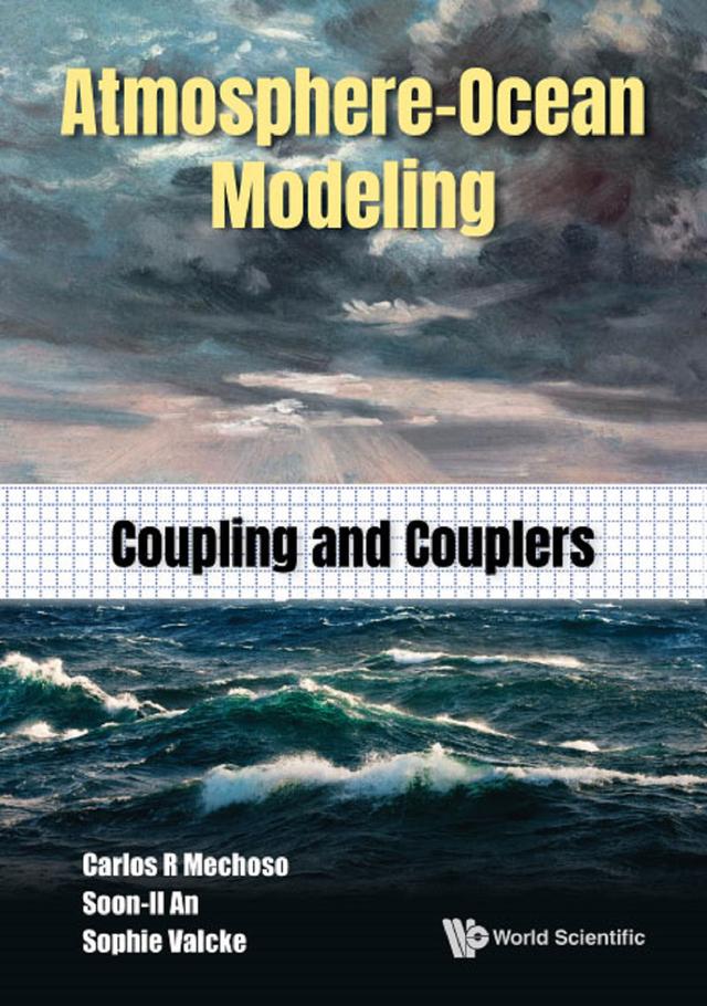 ATMOSPHERE-OCEAN MODELING: COUPLING AND COUPLERS by Carlos Roberto Mechoso, Soon-il An, Sophie Valcke