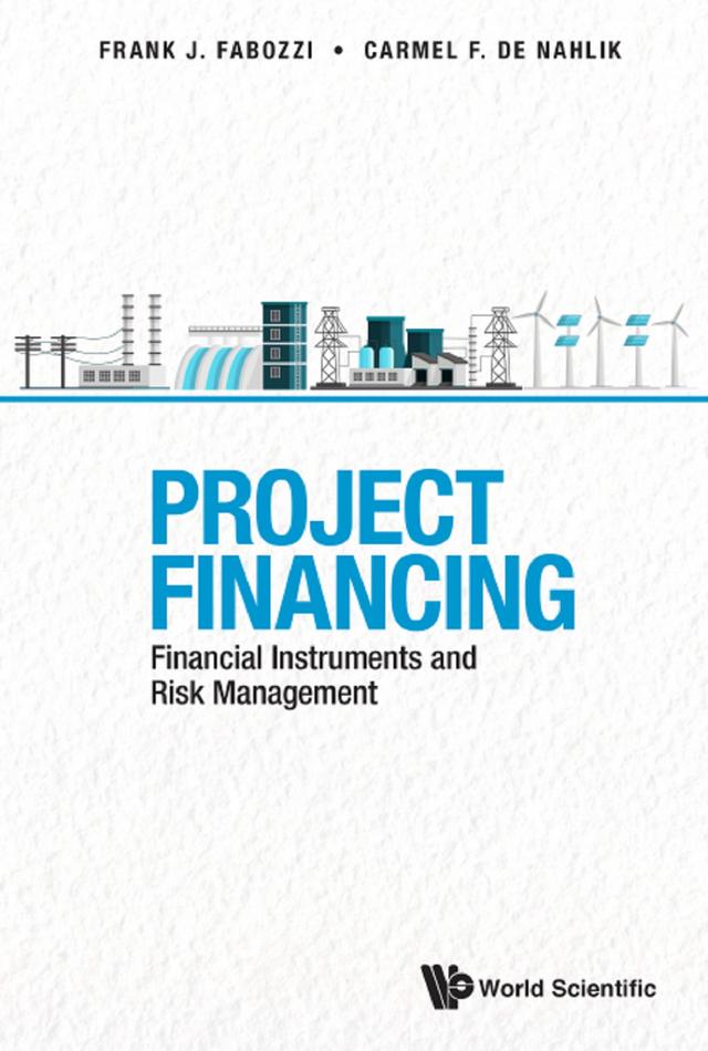PROJECT FINANCING: FINANCIAL INSTRUMENTS AND RISK MANAGEMENT by Carmel De Nahlik, Frank J Fabozzi