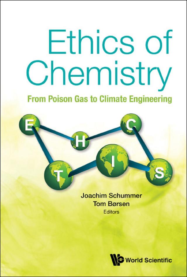 ETHICS OF CHEMISTRY: FROM POISON GAS TO CLIMATE ENGINEERING by Joachim Schummer, Tom Borsen