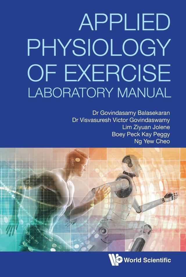 APPLIED PHYSIOLOGY OF EXERCISE LABORATORY MANUAL by Govindasamy Balasekaran, Peck Kay Peggy Boey, Visvasuresh Victor Govindaswamy, Yew Cheo Ng, Ziyuan Jolene Lim