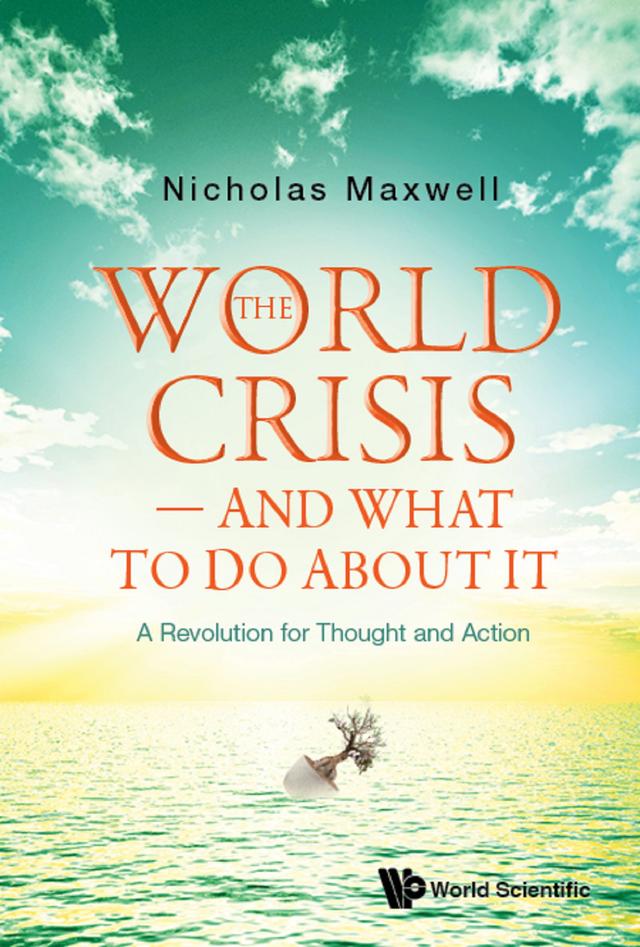 WORLD CRISIS - AND WHAT TO DO ABOUT IT, THE by Nicholas Maxwell