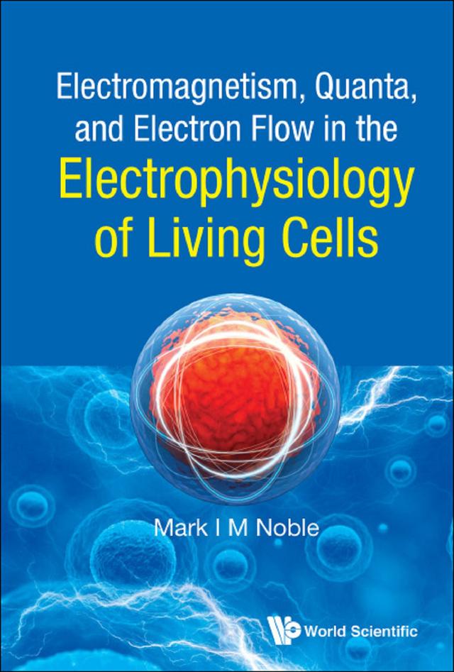 ELECTROMAGNET QUANTA, ELECTRON FLOW ELECTROPHYSIO LIVING .. by Mark I M Noble