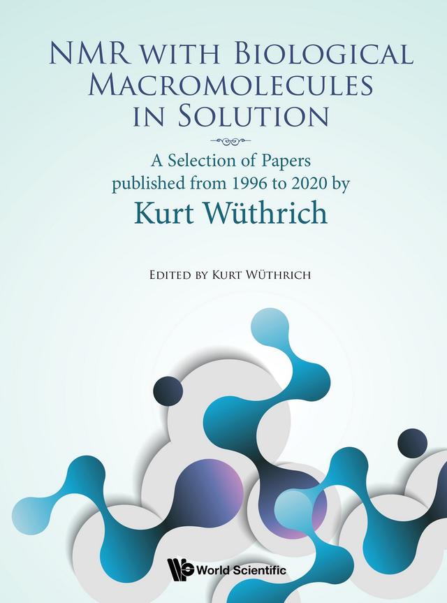 NMR WITH BIOLOGICAL MACROMOLECULES IN SOLUTION by Kurt Wüthrich