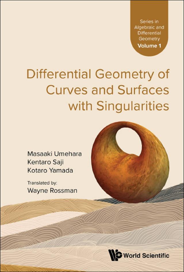 DIFFERENTIAL GEOMETRY OF CURVES & SURFACES WITH SINGULARITIE by Kentaro Saji, Kotaro Yamada, Masaaki Umehara, Wayne Rossman, Yukiko Ototaka