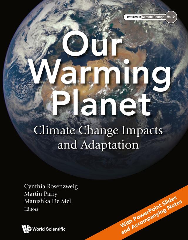 OUR WARMING PLANET: CLIMATE CHANGE IMPACTS AND ADAPTATION by Cynthia Rosenzweig, Manishka De Mel, Martin Parry