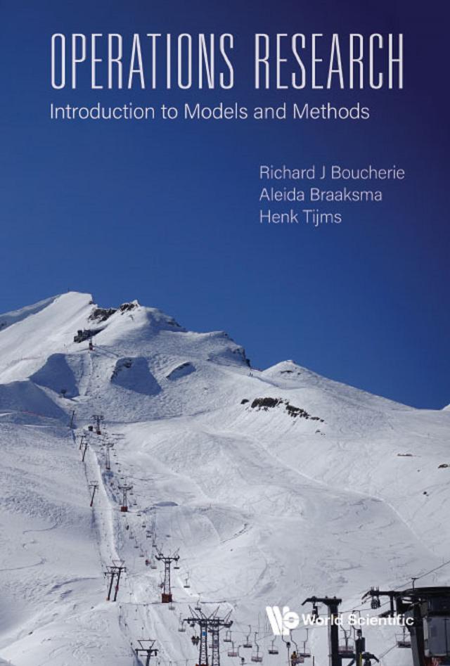 OPERATIONS RESEARCH: INTRODUCTION TO MODELS AND METHODS by Aleida Braaksma, Henk Tijms, Richard Johannes Boucherie